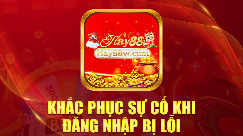 Khắc phục sự cố khi đăng nhập bị lỗi