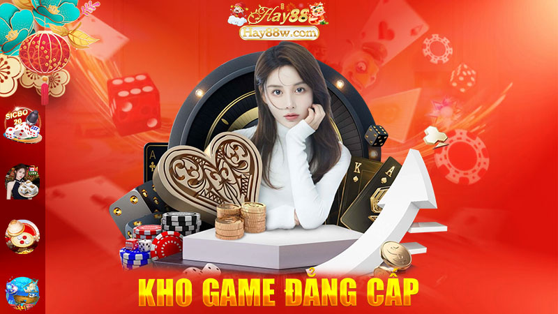 Kho game cá cược đẳng cấp nhất tại Hay88