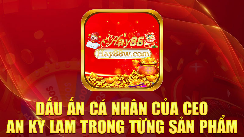 Dấu ấn cá nhân của CEO An Kỳ Lam trong từng sản phẩm