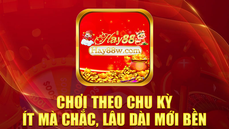 Chơi theo chu kỳ – ít mà chắc, lâu dài mới bền