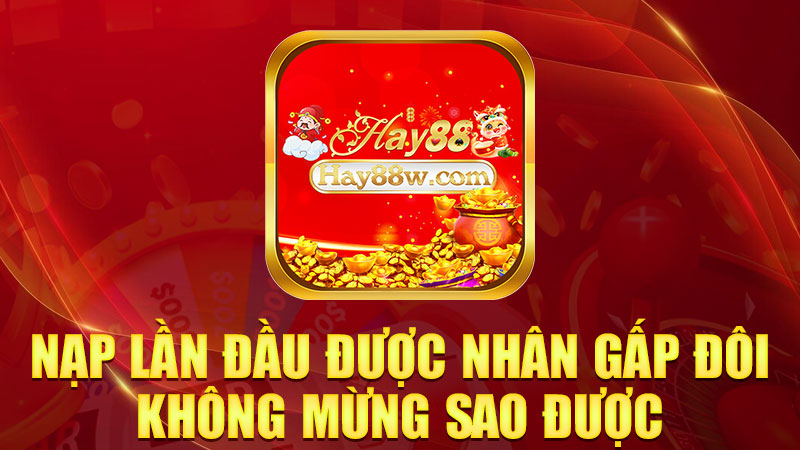 Nạp lần đầu được nhân gấp đôi, không mừng sao được