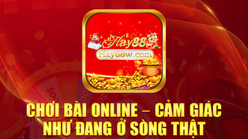 Chơi bài online – cảm giác như đang ở sòng thật