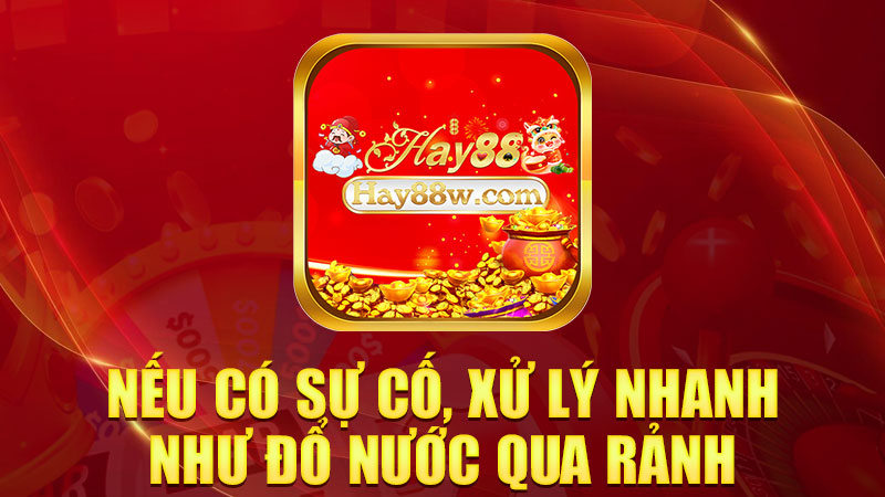 Nếu có sự cố, xử lý nhanh như đổ nước qua rảnh
